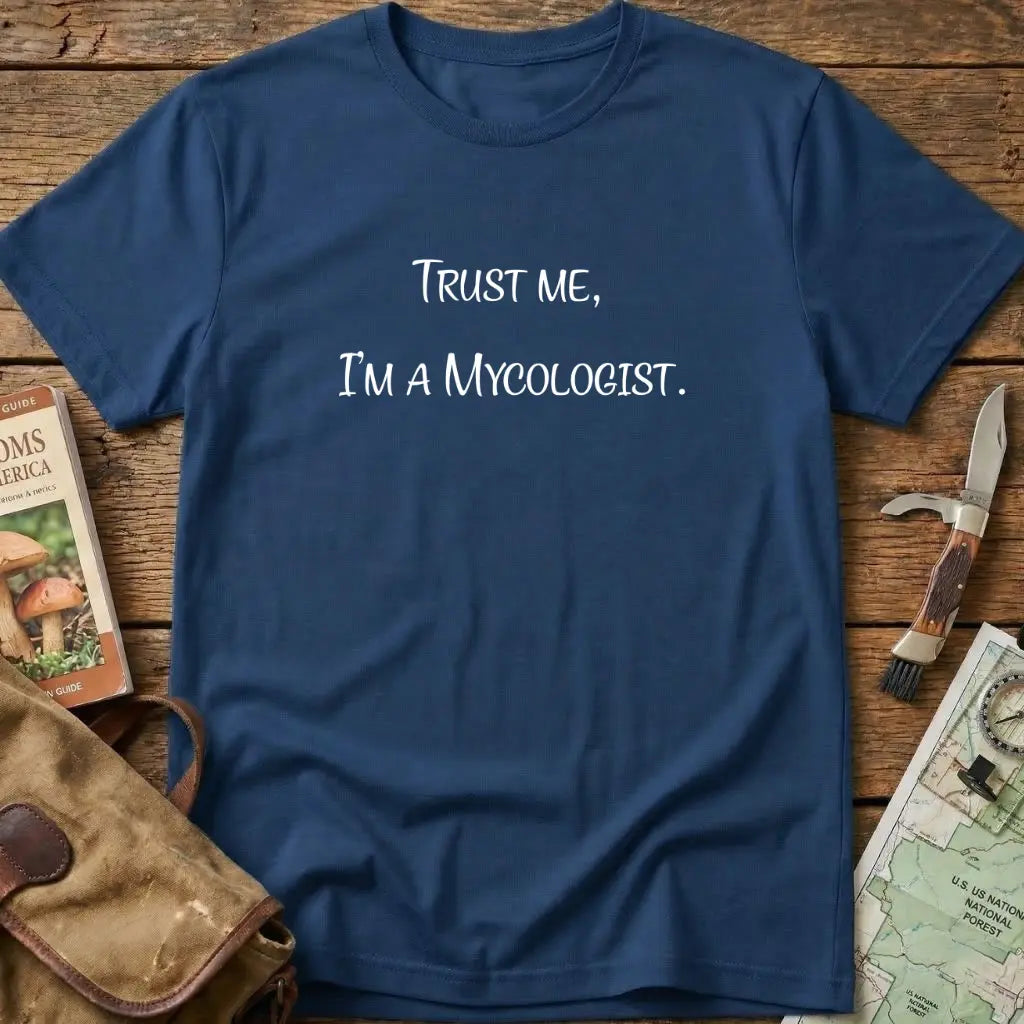 Trust Me, I'm  A Mycologist Tee