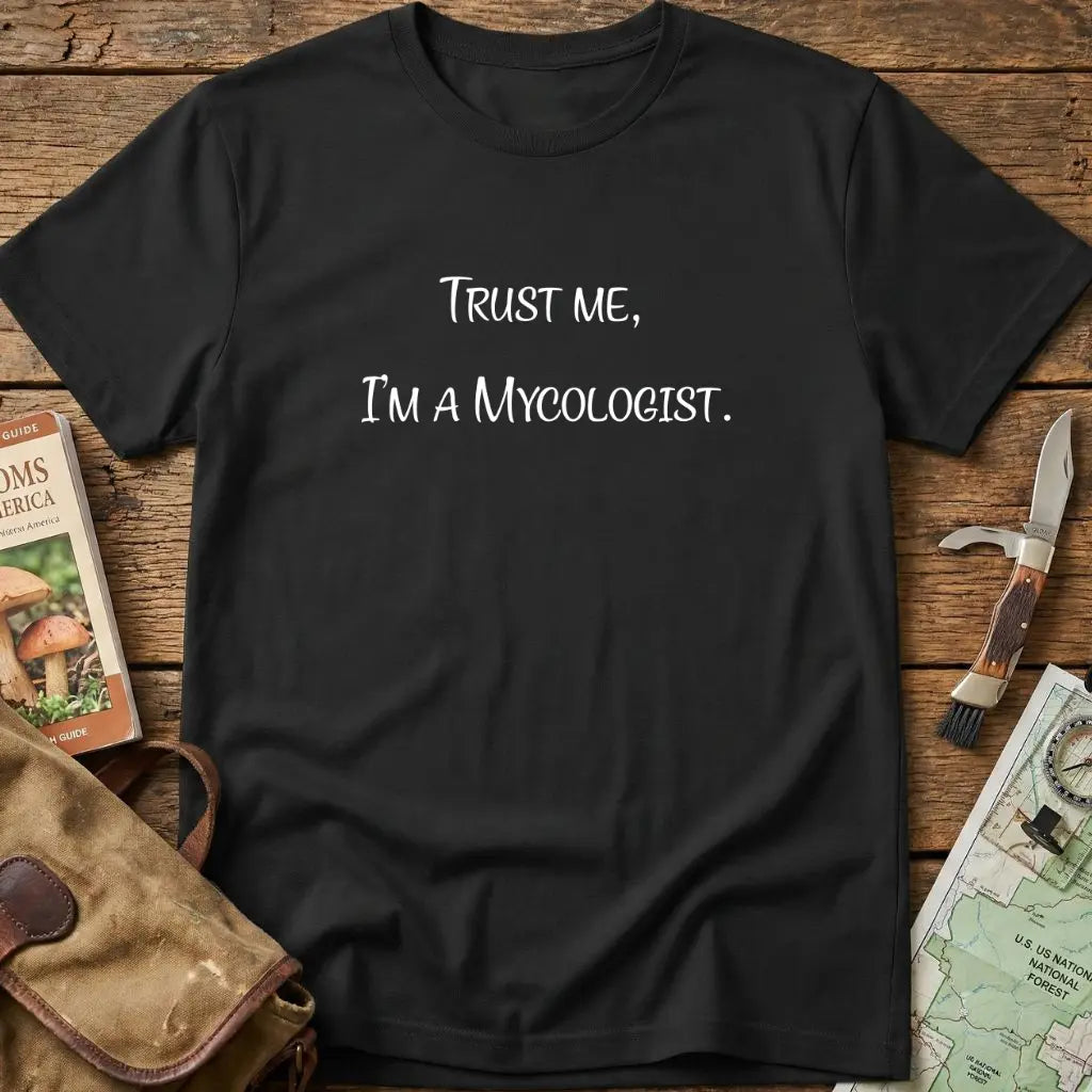 Trust Me, I'm  A Mycologist Tee