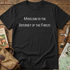 Mycelium Is The Internet Of The Forest Tee