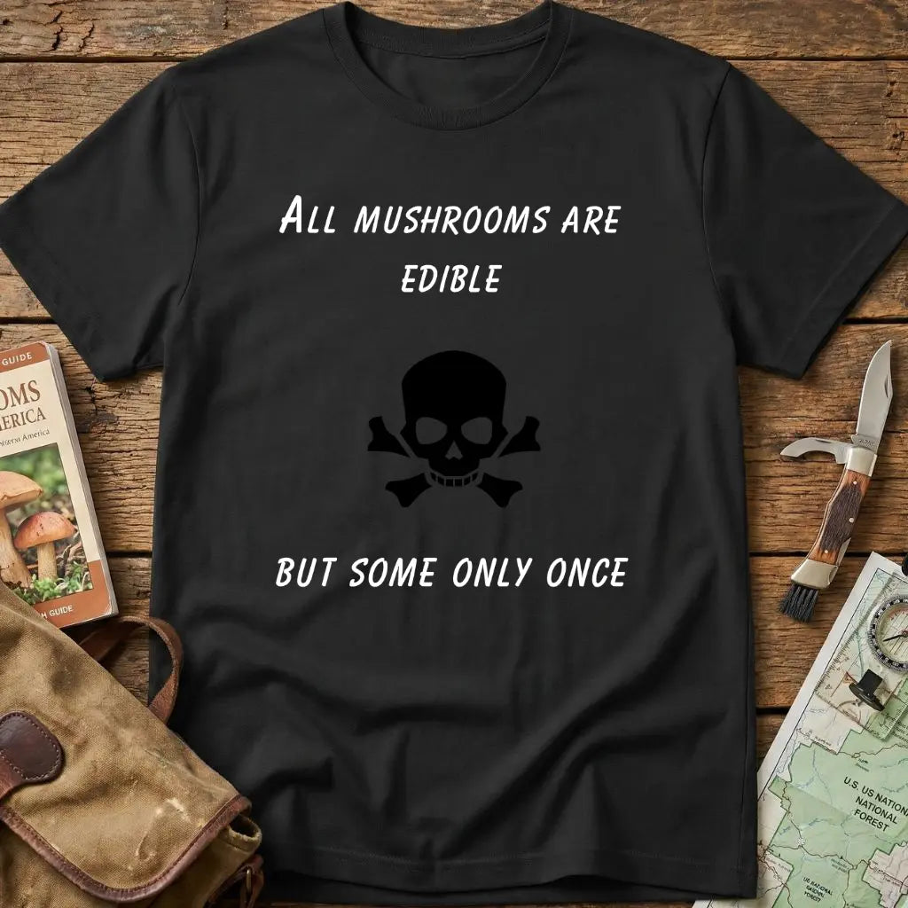 All Mushrooms Are Edible Tee