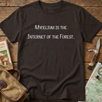 Mycelium Is The Internet Of The Forest Tee