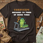 Because I'm Tired Cordyceps Tee