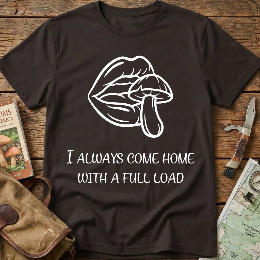 I Always Come Home With A Full Load Tee