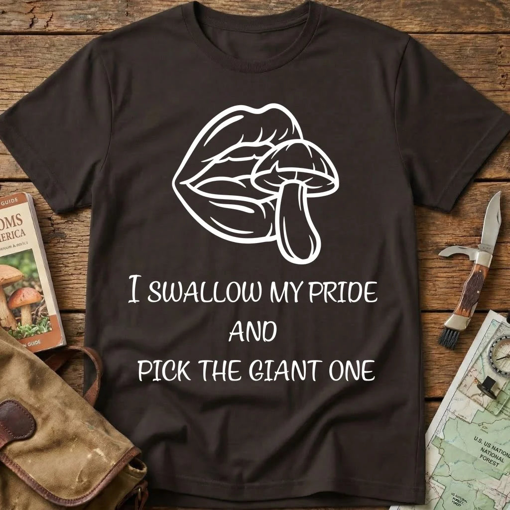I Swallow My Pride  And  Pick The Giant One Tee