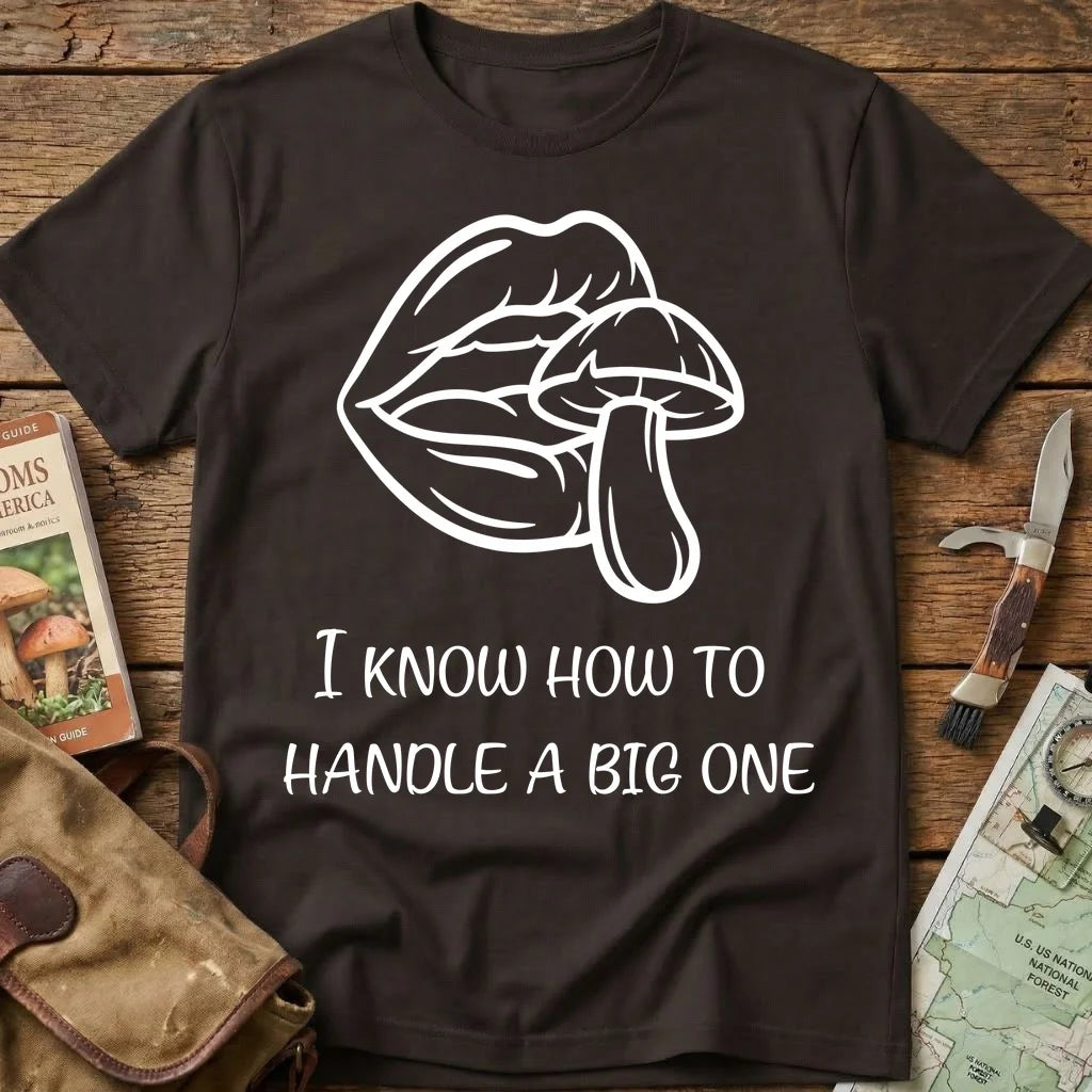 I Know How To  Handle A Big One Tee