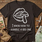 I Know How To  Handle A Big One Tee