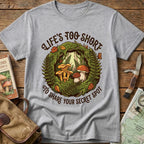 Life's Too Short Tee