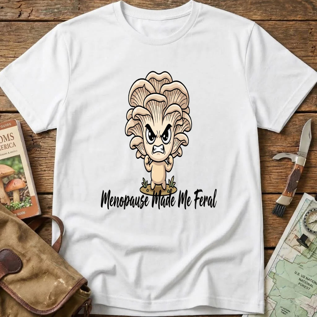 Menopause Made Me Feral Tee