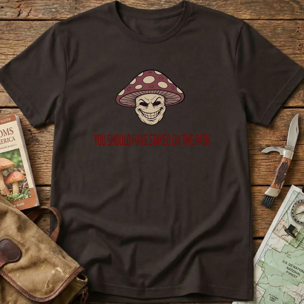 You Should Have Stayed On The Path Tee
