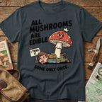 All Mushrooms Are Edible.. Tee