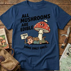 All Mushrooms Are Edible.. Tee