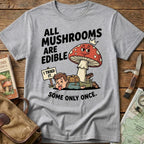 All Mushrooms Are Edible.. Tee
