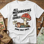 All Mushrooms Are Edible.. Tee