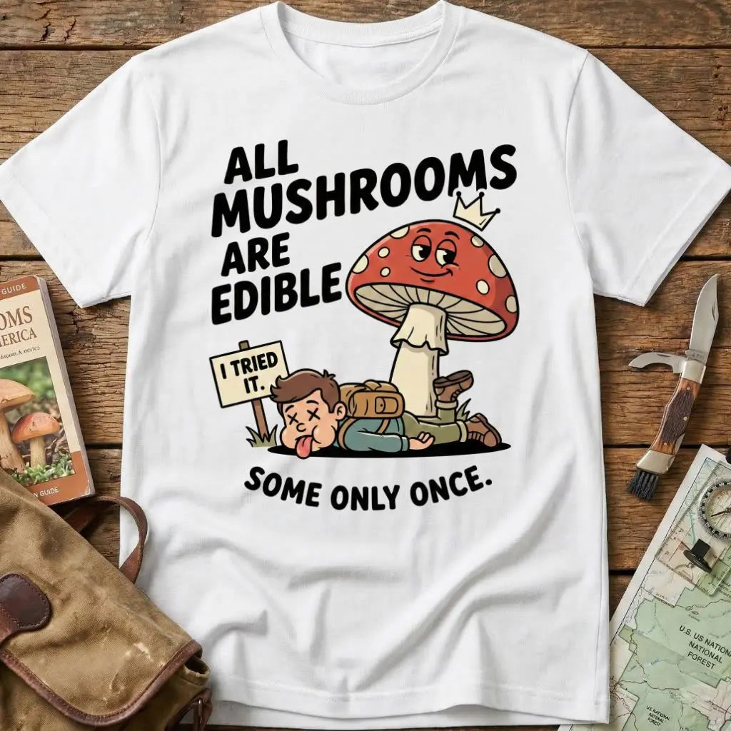 All Mushrooms Are Edible.. Tee